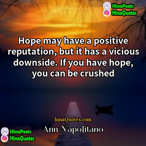 Ann Napolitano Quotes | Hope may have a positive reputation, but